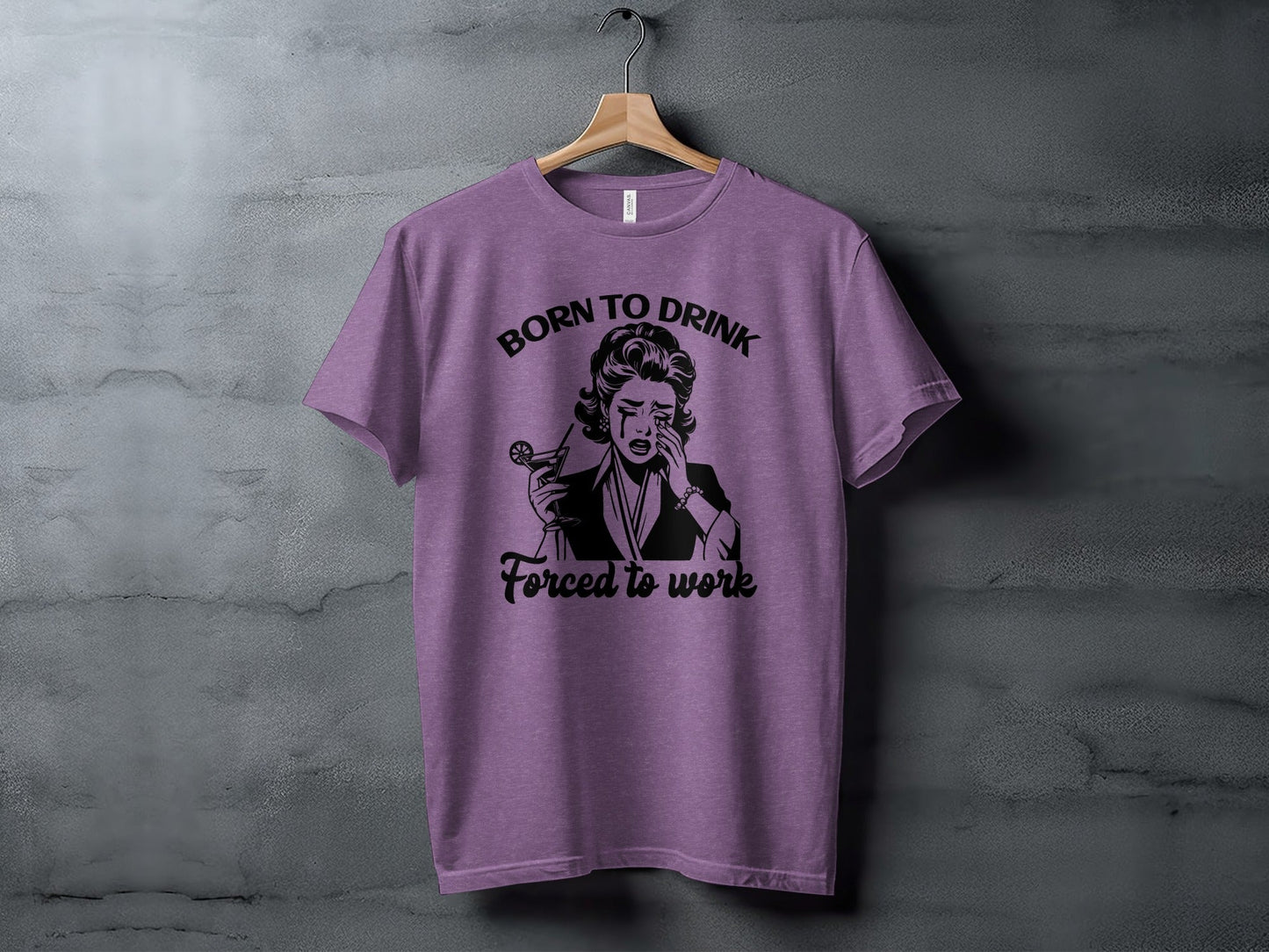 Born To Drink Forced To Work Funny Woman Illustration T-Shirt