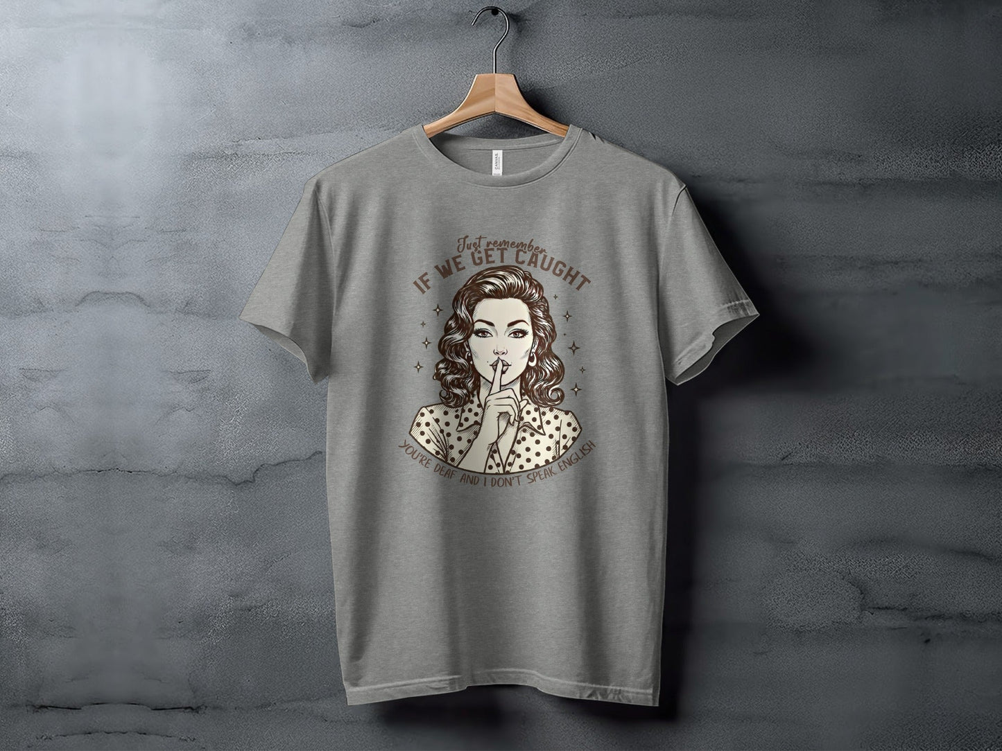 If We Get Caught You're Deaf Retro Graphic T-Shirt