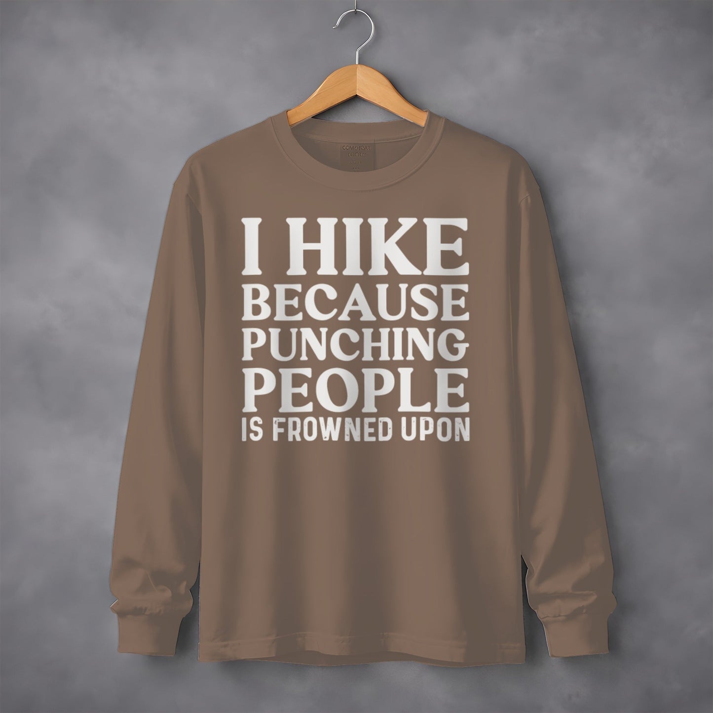 I Hike Because Punching People Is Frowned Upon Long Sleeve T-Shirt