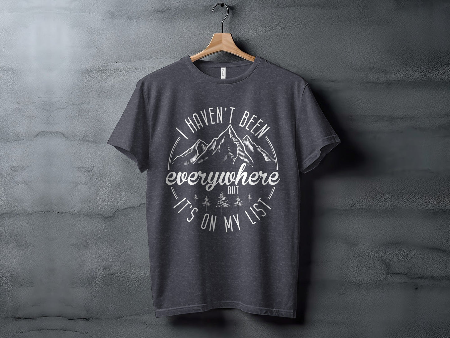 Haven't Been Everywhere But It's On My List T-Shirt