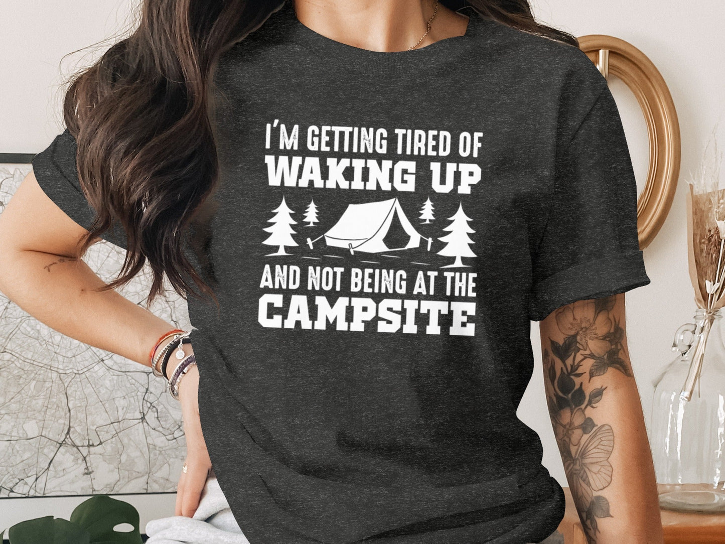 I'm Getting Tired Of Waking Up Campsite Tent T-Shirt