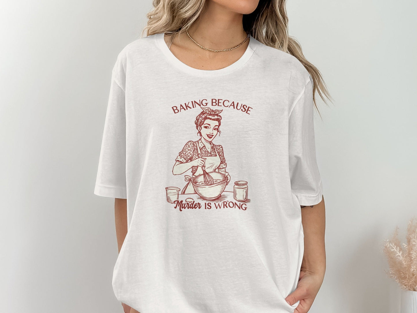 Baking Because Murder Is Wrong Funny Lady Baker T-Shirt