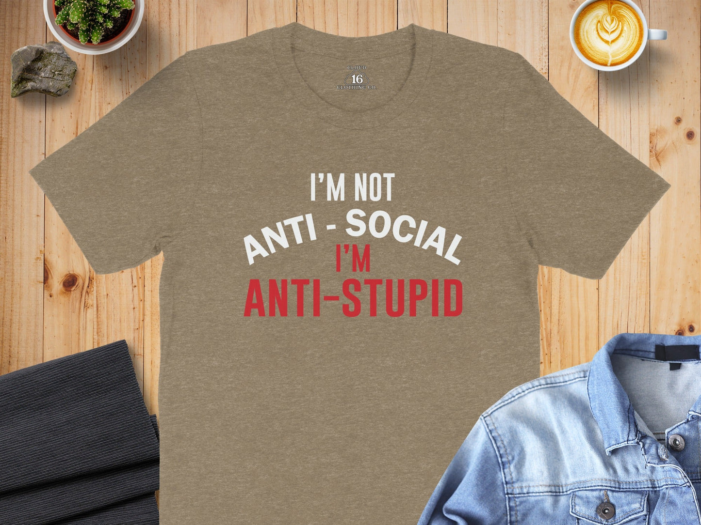 I'm Not Anti Social I'm Anti Stupid Funny Sarcastic T-Shirt