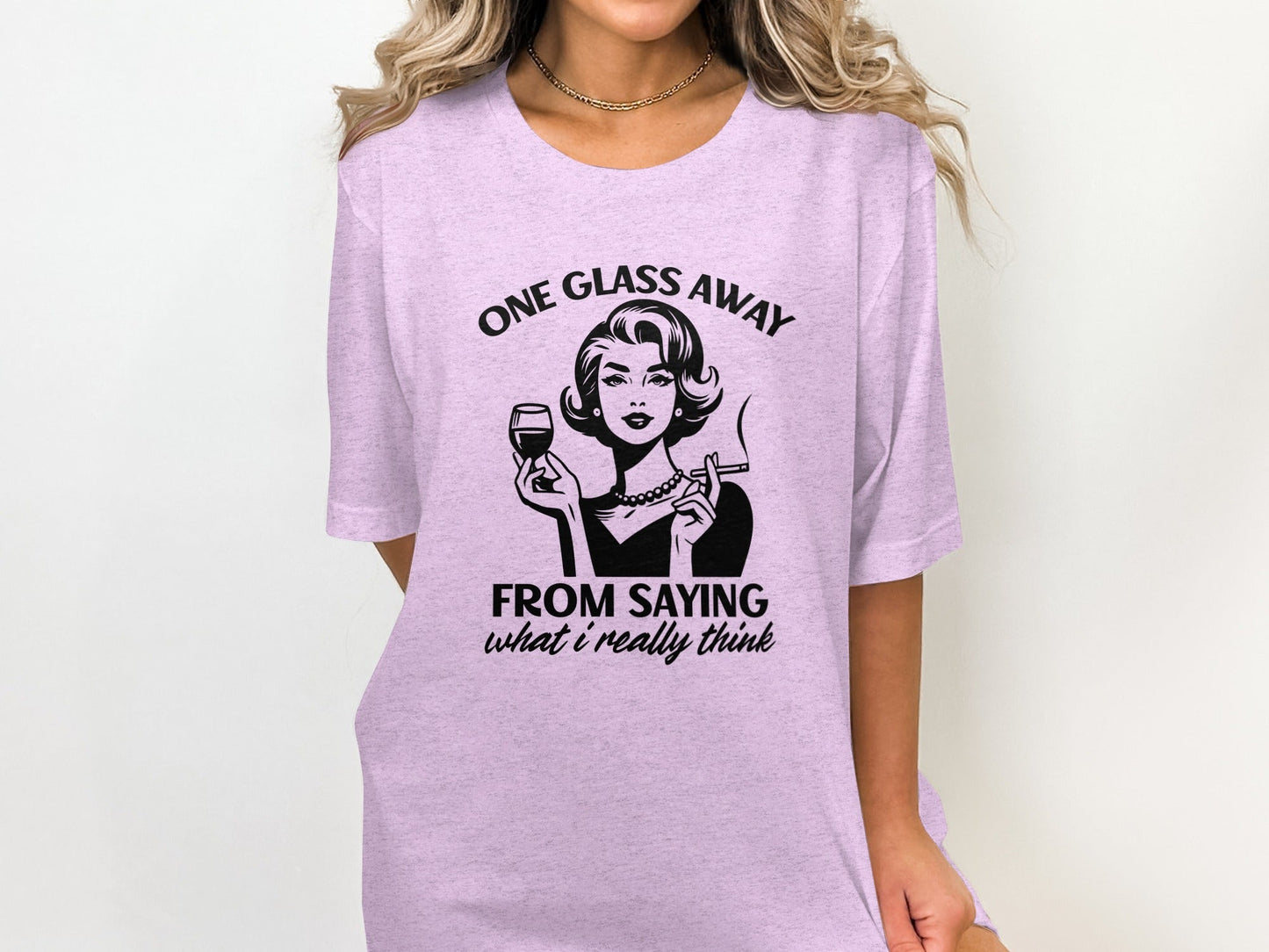 One Glass Away From Saying What I Think Graphic T-Shirt