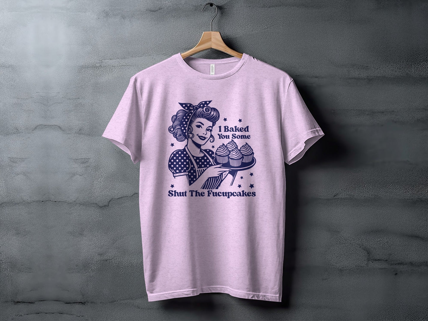 I Baked You Some Shut The Fucupcakes Funny T-Shirt
