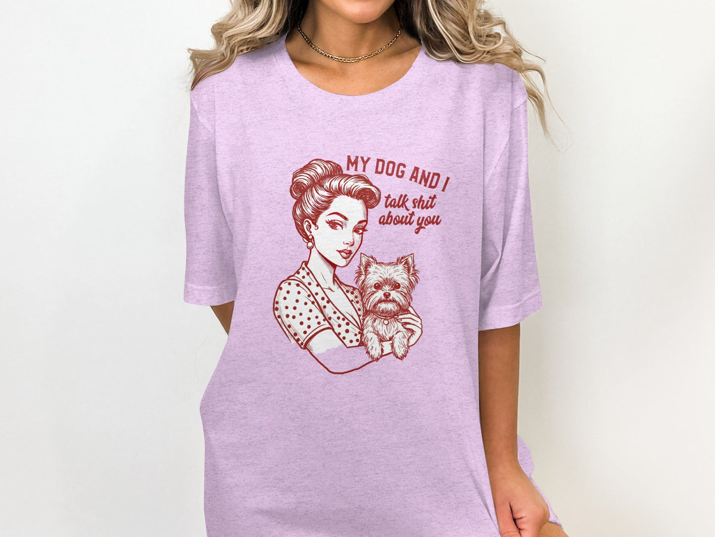 My Dog and I Talk Shit About You Funny Dog Lover T-Shirt