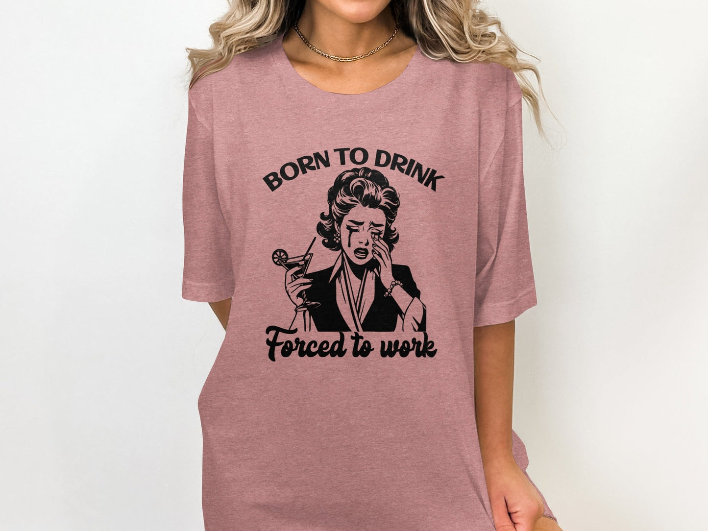 Born To Drink Forced To Work Funny Woman Illustration T-Shirt