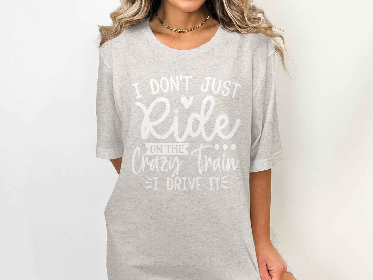 I Don't Just Ride I Drive The Crazy Train T-Shirt