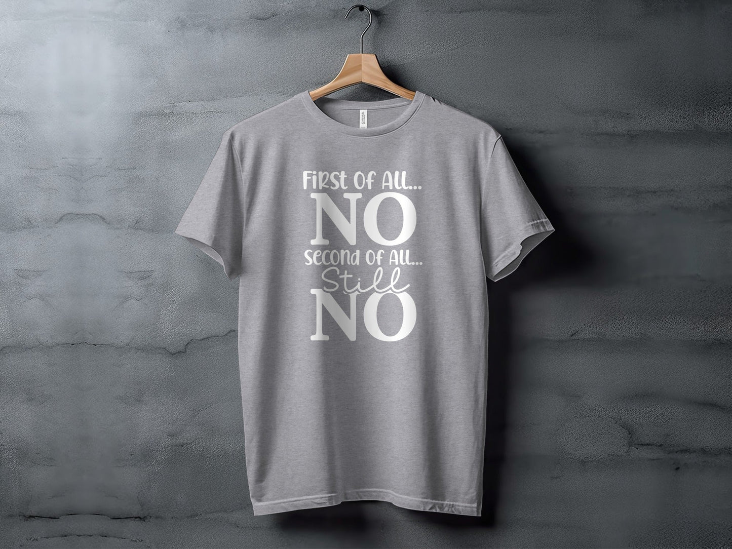 First Of All NO -  Funny Sarcastic Statement T-Shirt