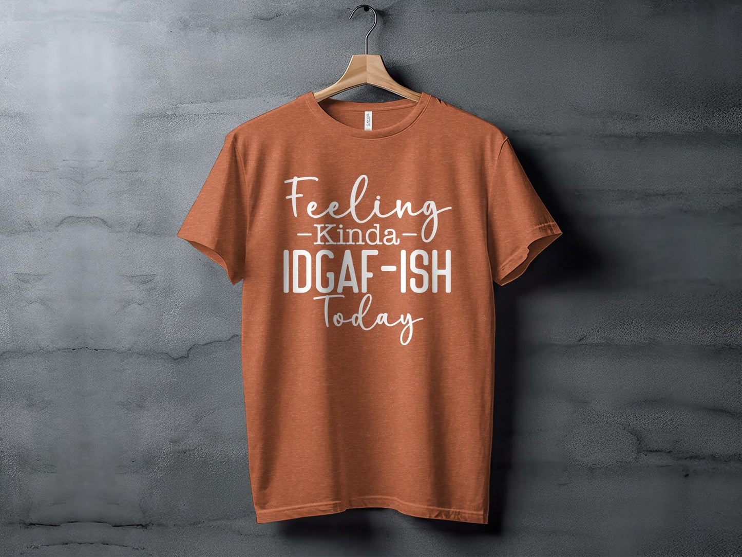 Feeling Kinda IDGAF-ISH Today Graphic Slogan T-Shirt