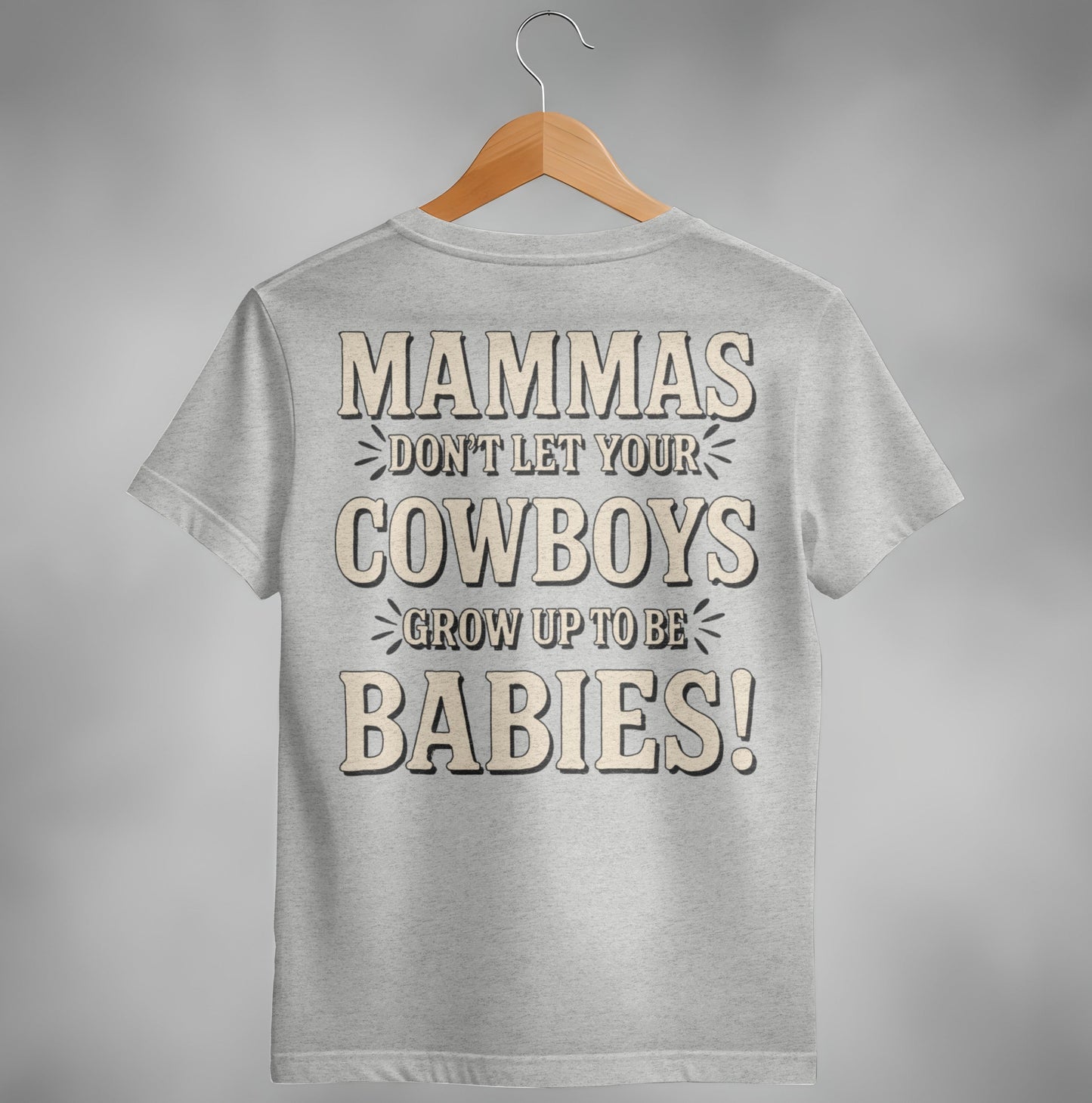 Mammas Don't Let Your Cowboys Grow Up to Be Babies T-Shirt