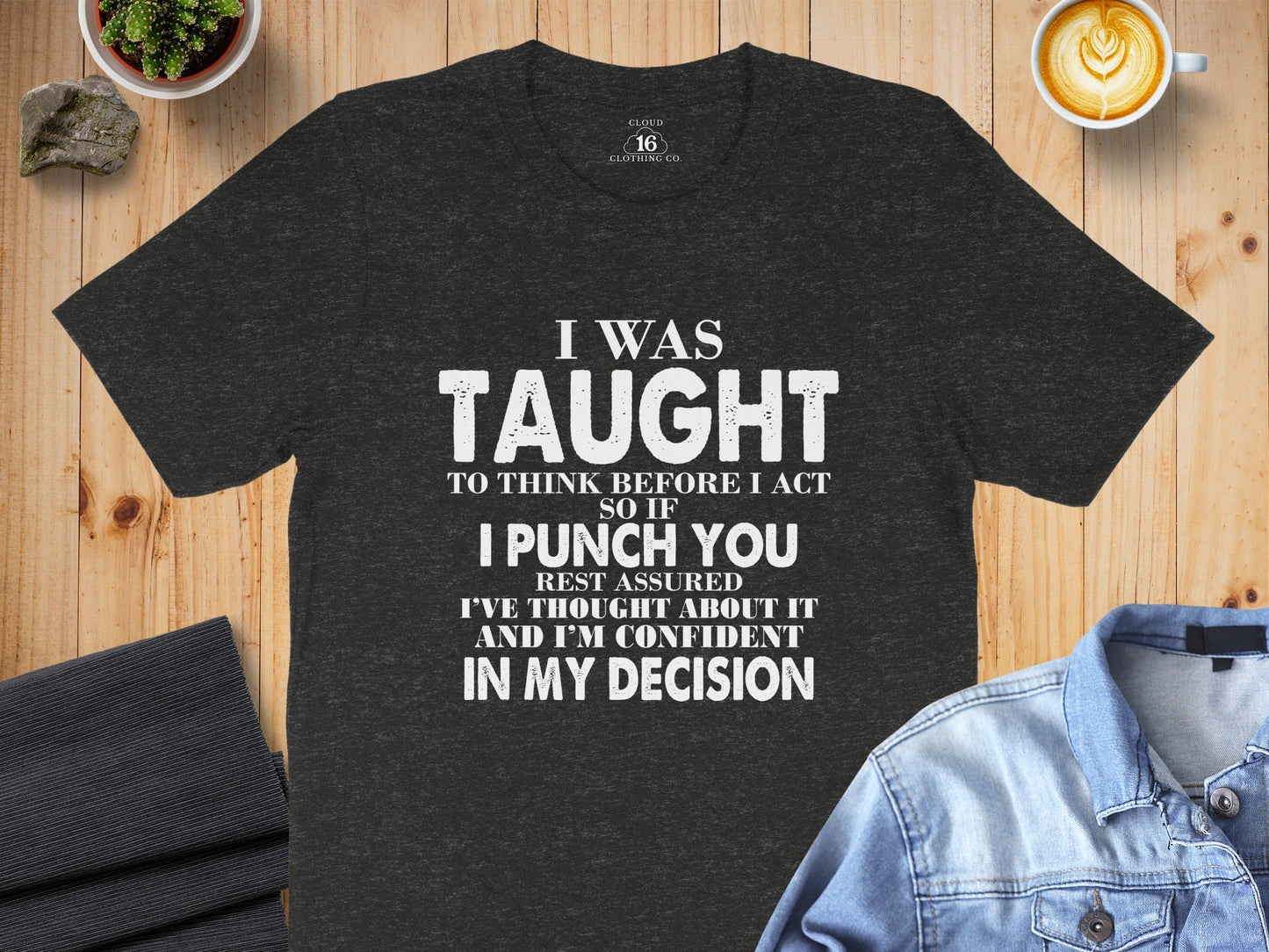 I Was Taught To Think Before I Act Funny Joke T-Shirt