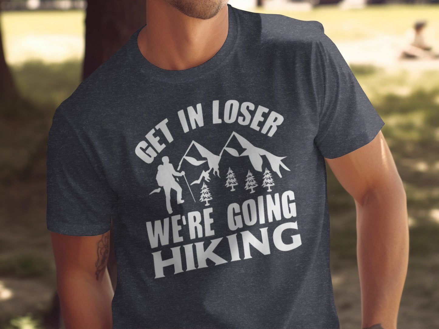 Get in Loser Were Going Hiking Funny Outdoor Trip T-Shirt