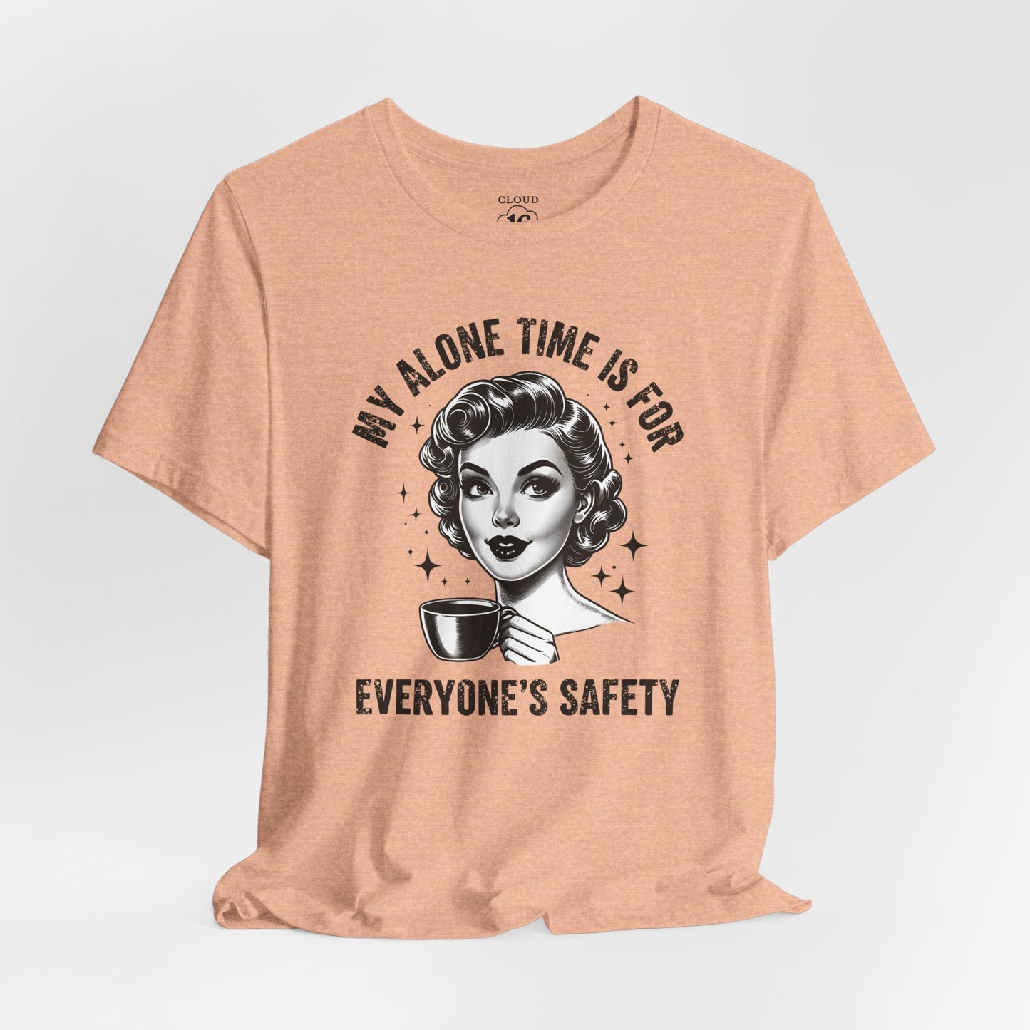 My Alone Time Is for Everyone's Safety - Funny Coffee Lover's T-Shirt