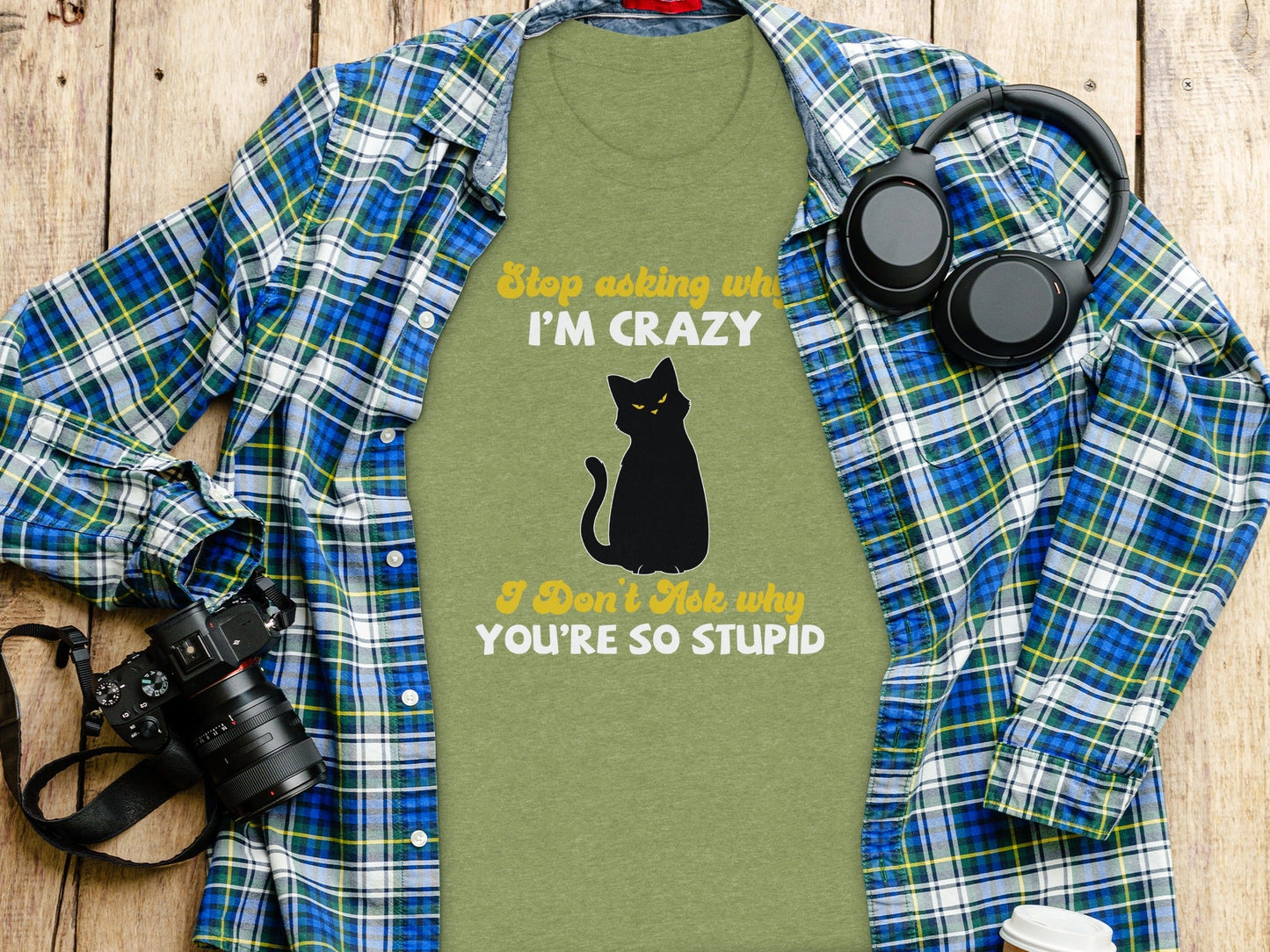 Stop Asking Why Im Crazy Cat Sarcastic Funny T-Shirt