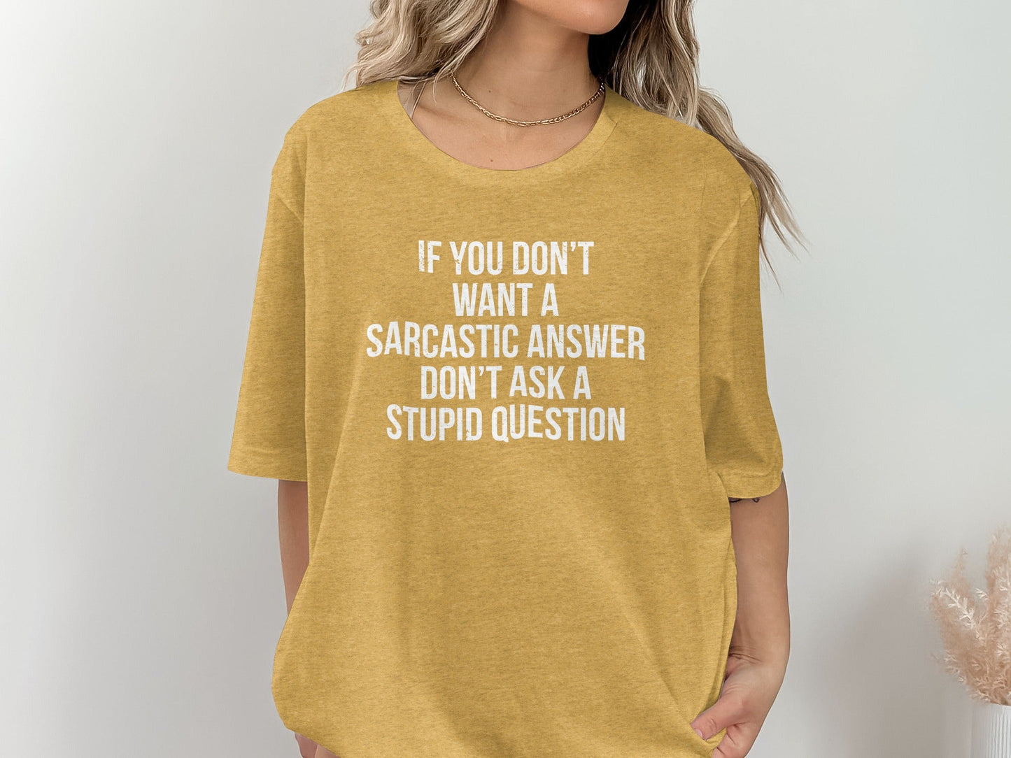 If You Don't Want A Sarcastic Answer T-Shirt