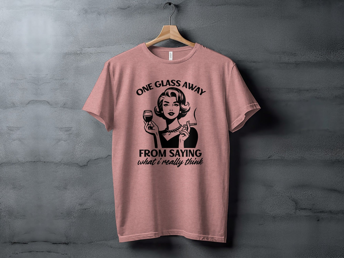 One Glass Away From Saying What I Think Graphic T-Shirt