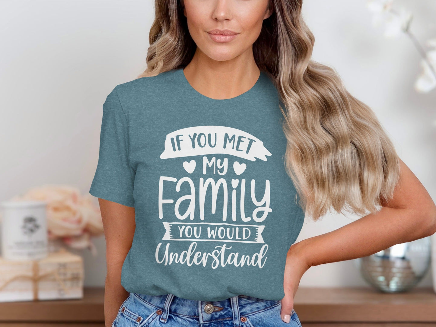 If You Met My Family You Would Understand T-Shirt