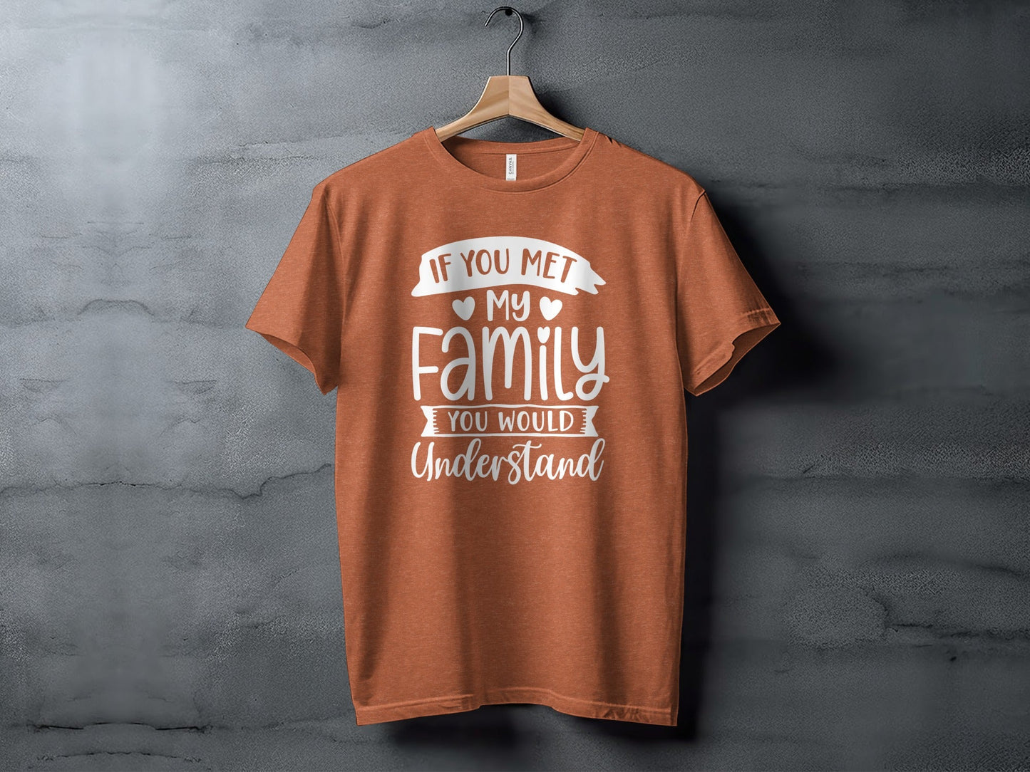 If You Met My Family You Would Understand T-Shirt
