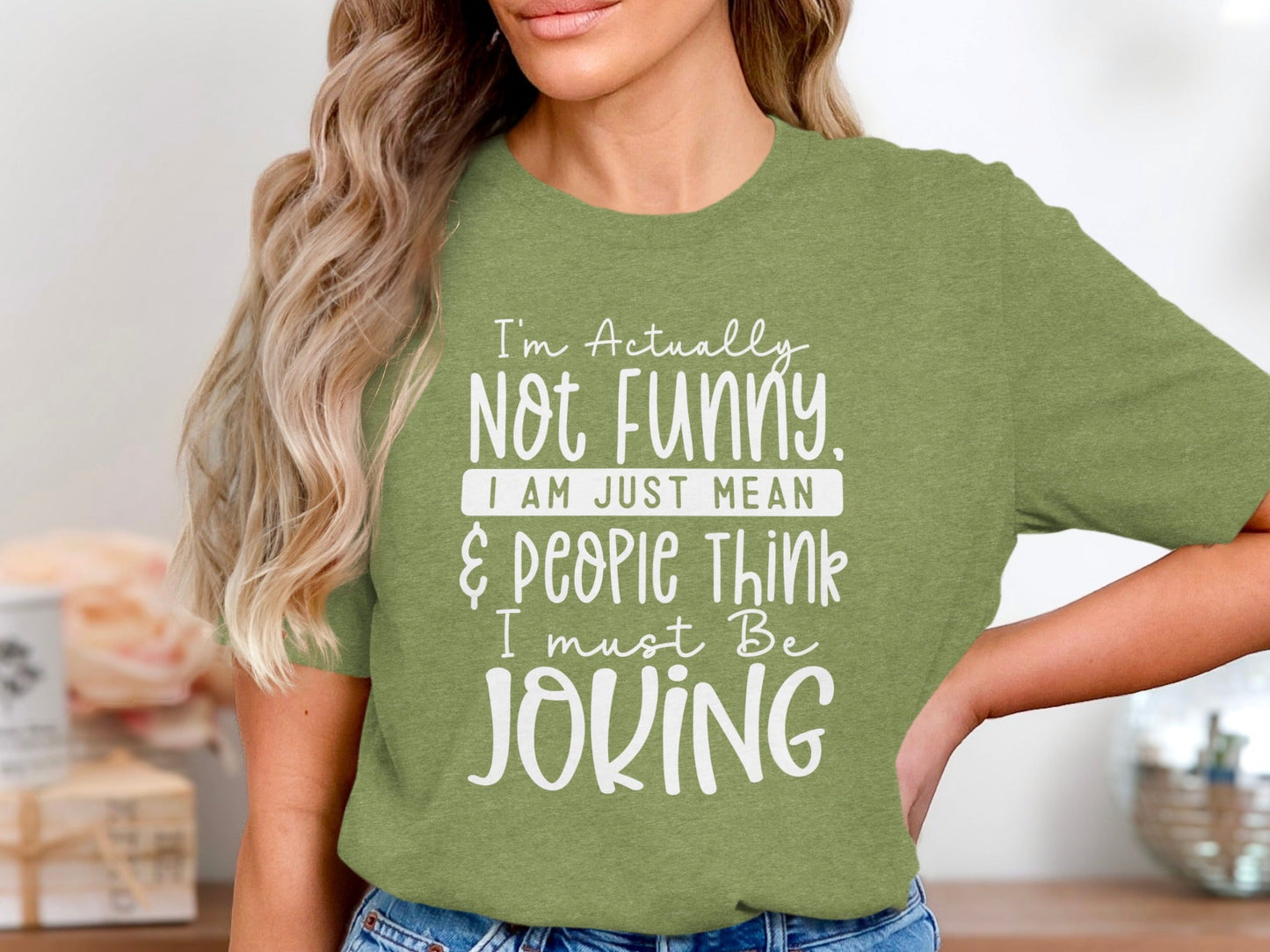 Actually Not Funny Just Mean People Think I Joke T-Shirt