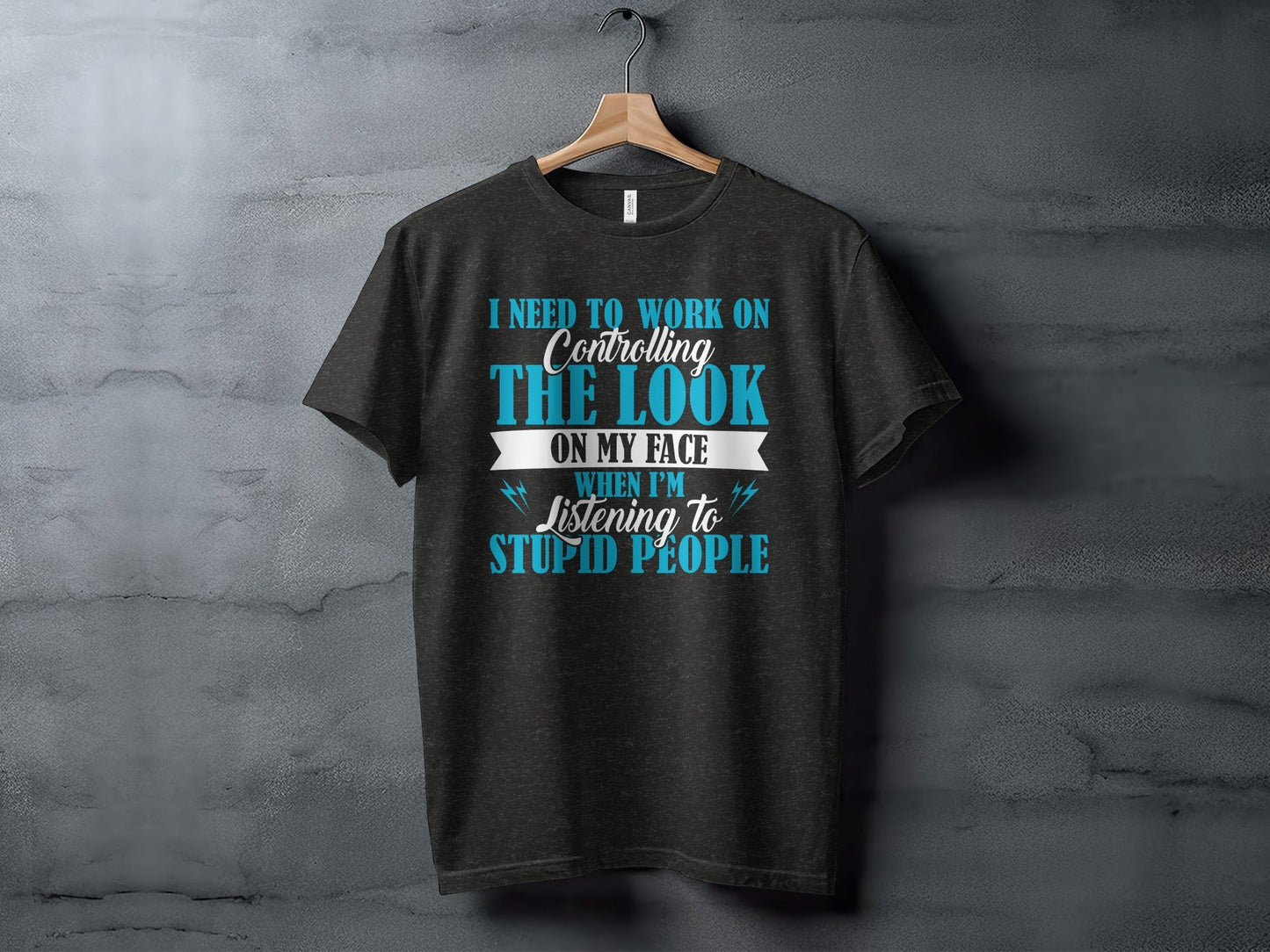 I Need to Work on The Look on My Face T-Shirt