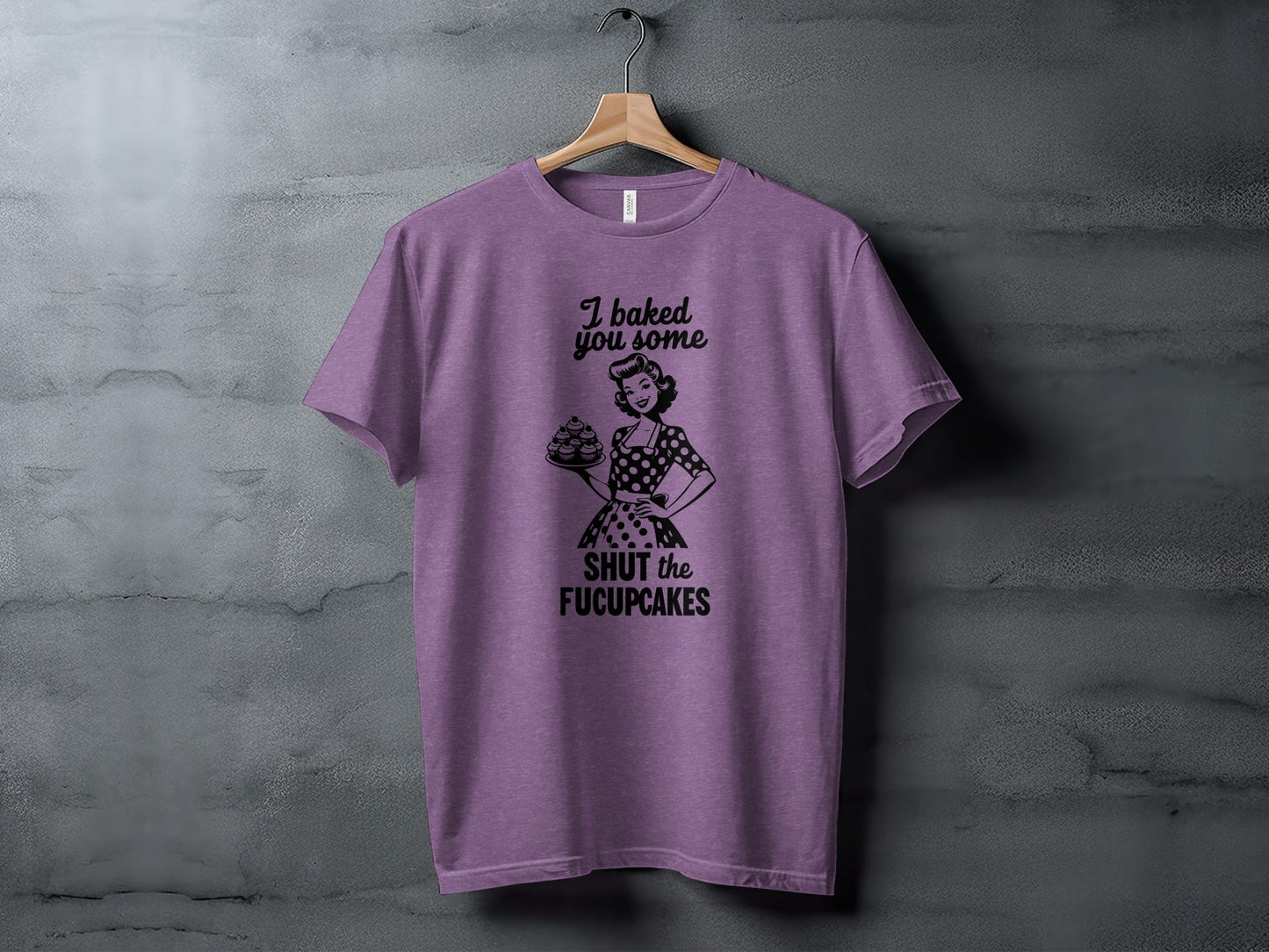 I Baked You Some Shut The Fucupcakes Funny Design T-Shirt