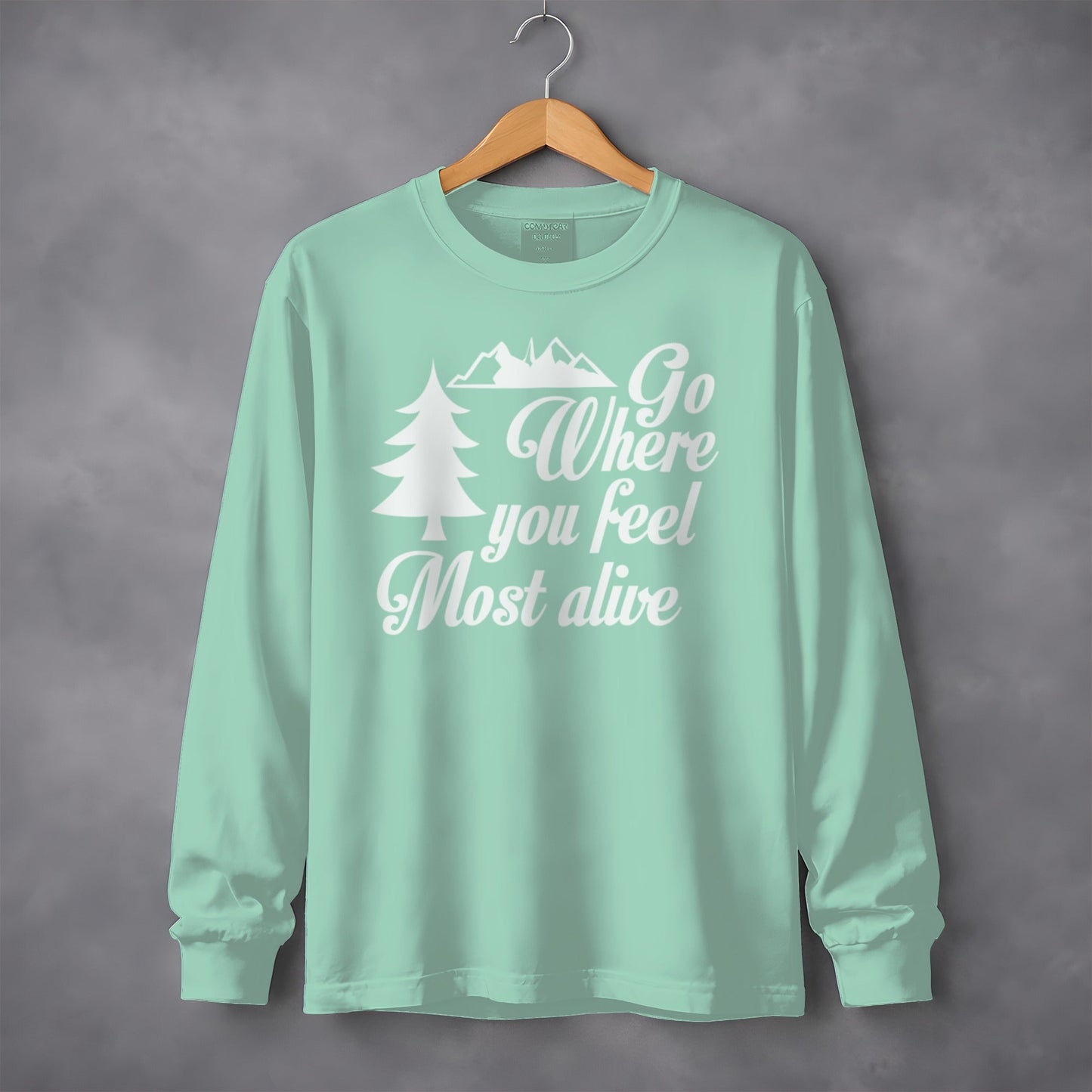 Go Where You Feel Most Alive Outdoors Graphic Long Sleeve T-Shirt