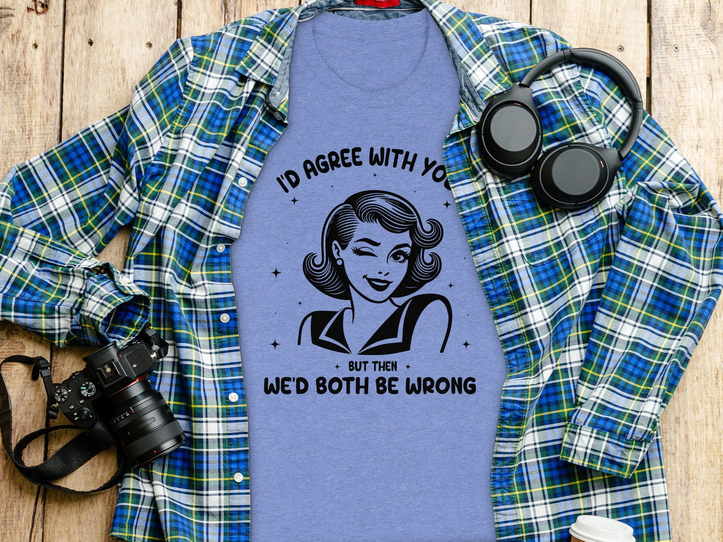 I'd Agree With You Then We'd Both Be Wrong T-Shirt