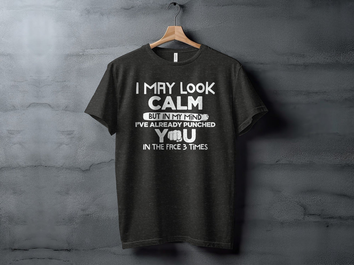 I May Look Calm Already Punched You Funny Graphic T-Shirt