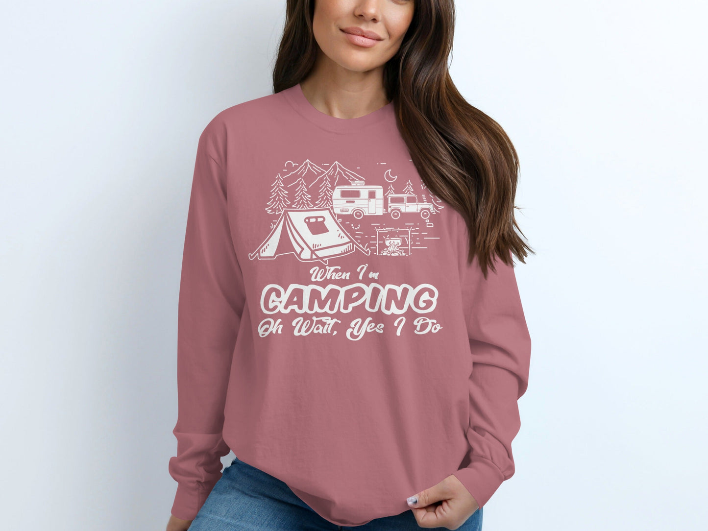 When I am Camping Oh Wait Yes I Do Camping Long Sleeve T-Shirt