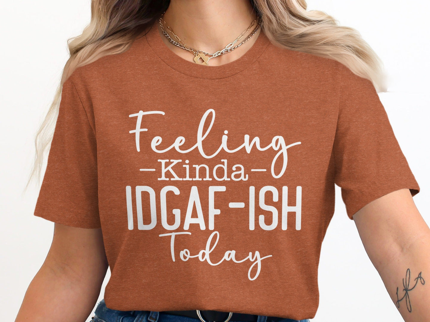 Feeling Kinda IDGAF-ISH Today Graphic Slogan T-Shirt