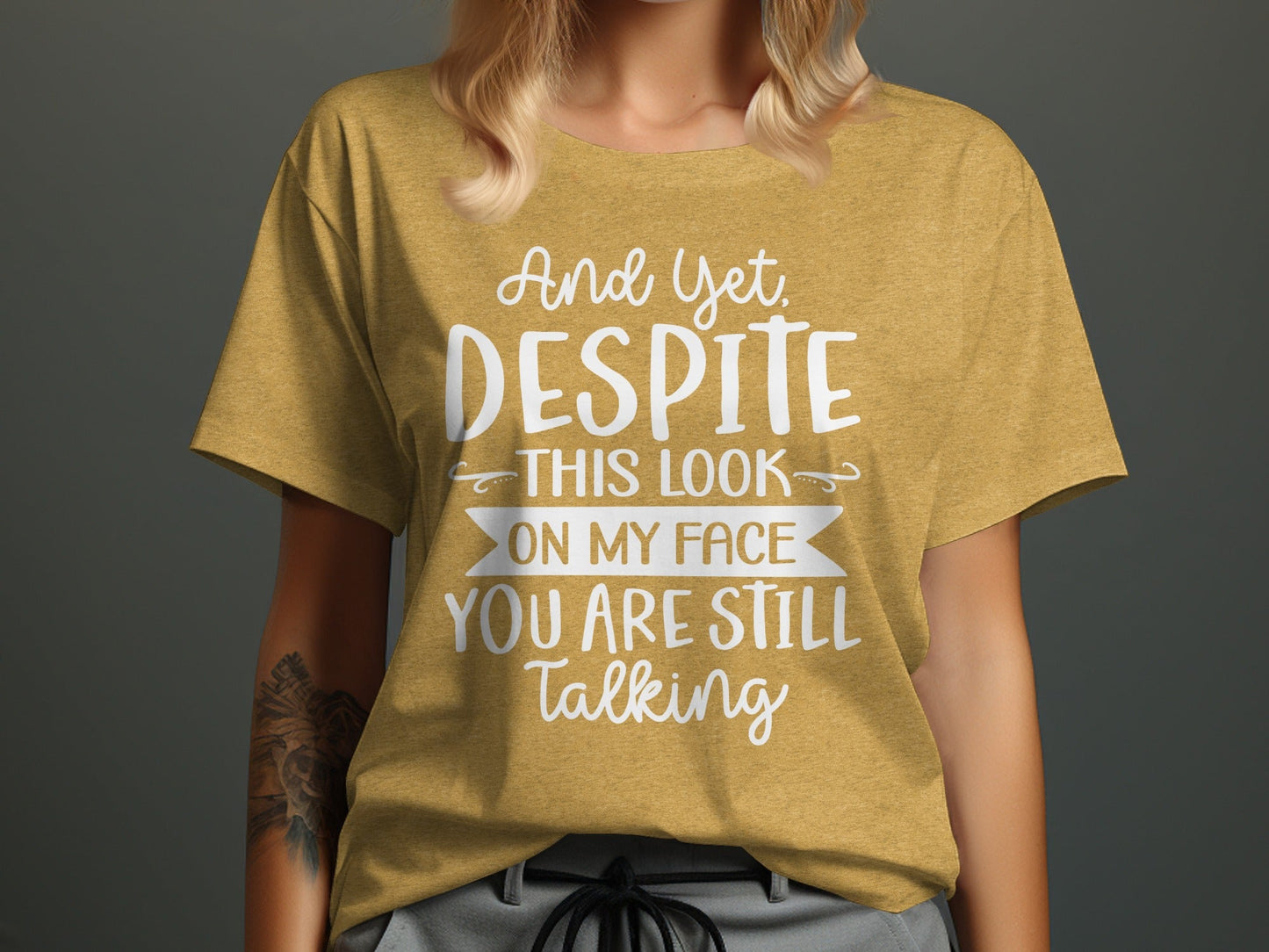 And Yet Despite This Look Still Talking Funny T-Shirt