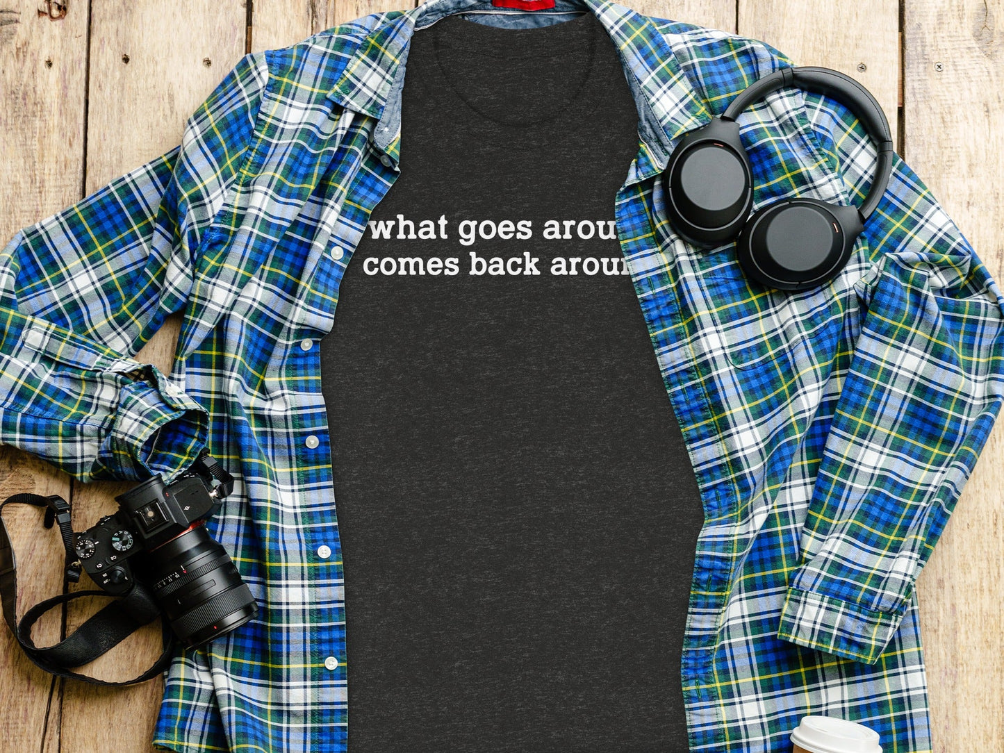 What Goes Around Comes Back Around Quote Design T-Shirt