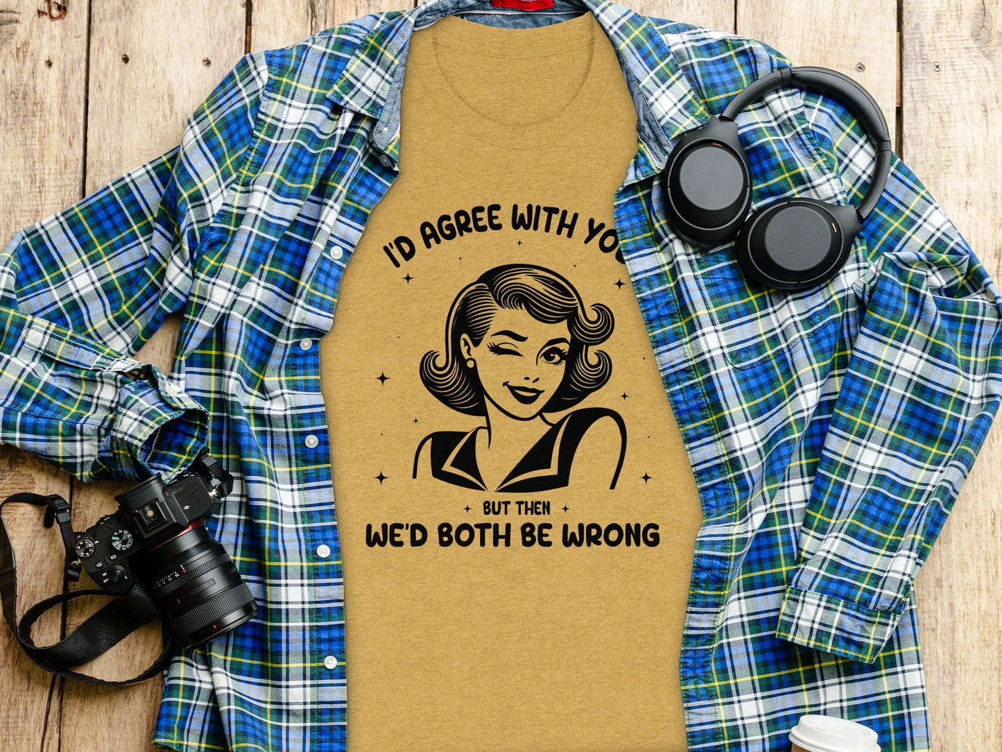 I'd Agree With You Then We'd Both Be Wrong T-Shirt