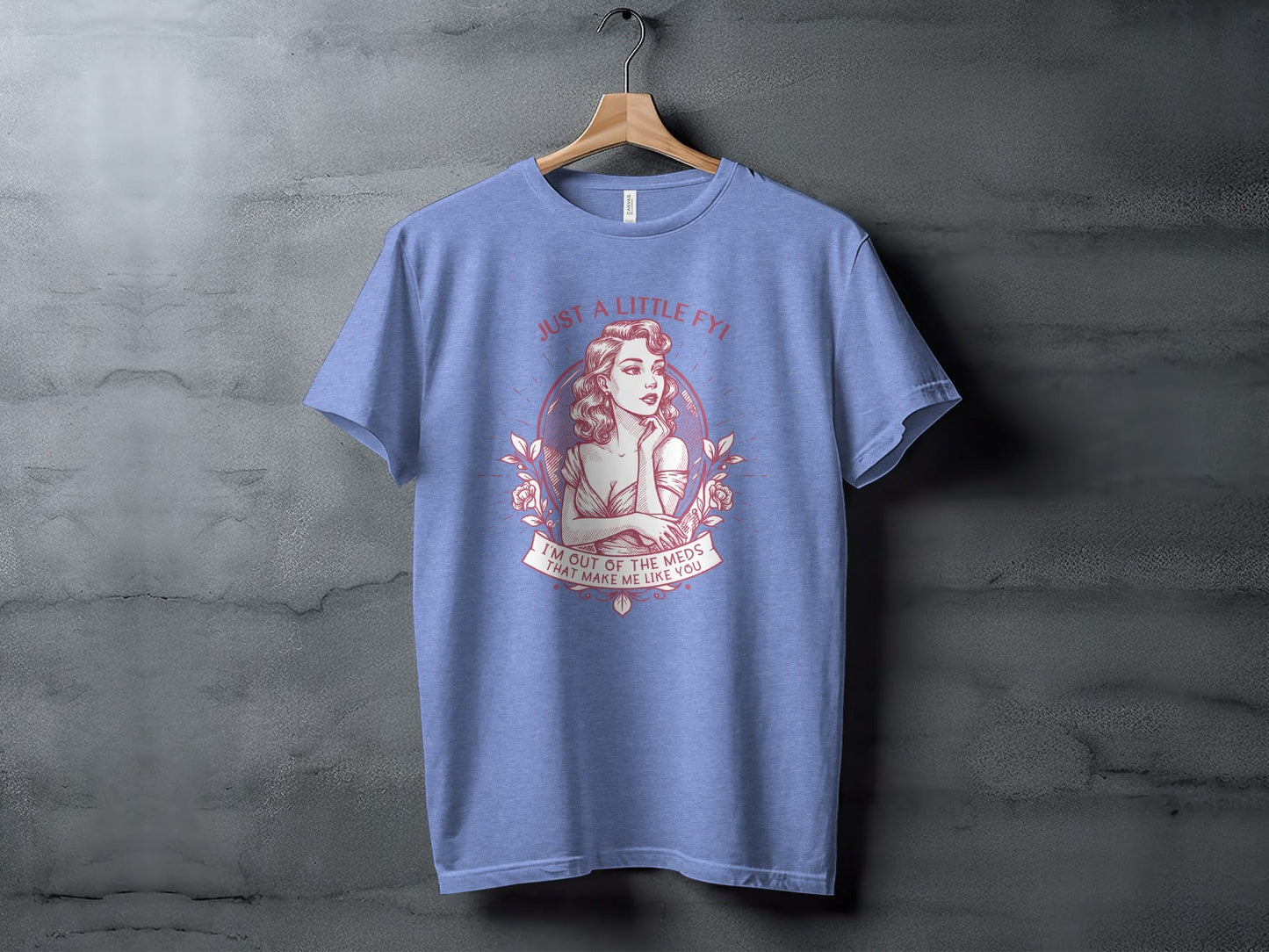 Just A Little FYI Out of Meds Portrait Funny Sarcastic T-Shirt