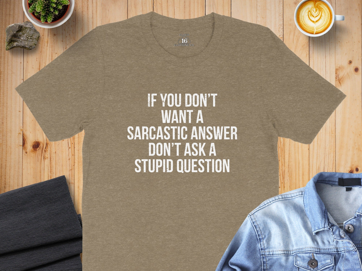 If You Don't Want A Sarcastic Answer T-Shirt