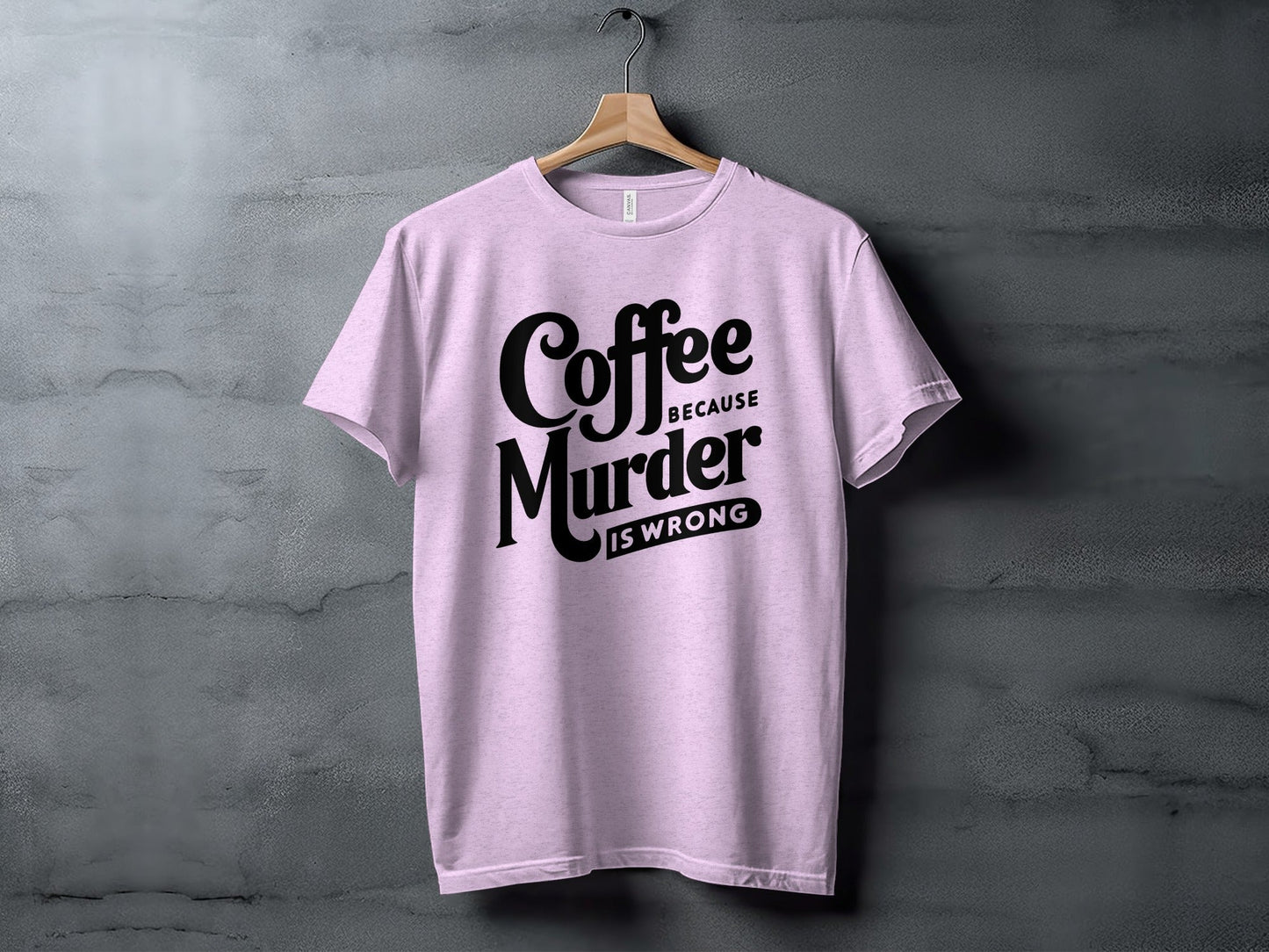 Coffee Because Murder is Wrong Graphic Design T-Shirt