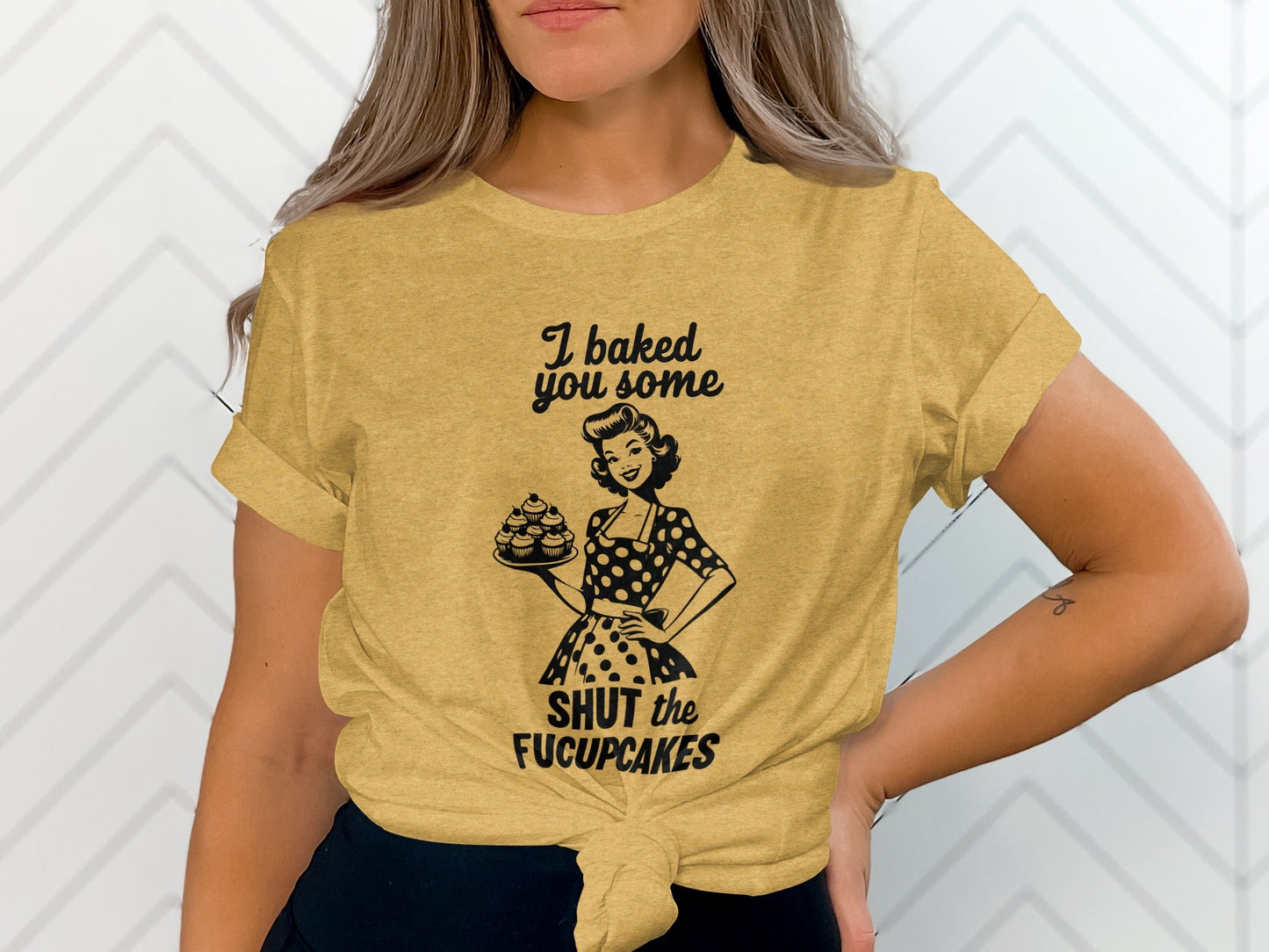 I Baked You Some Shut The Fucupcakes Funny Design T-Shirt