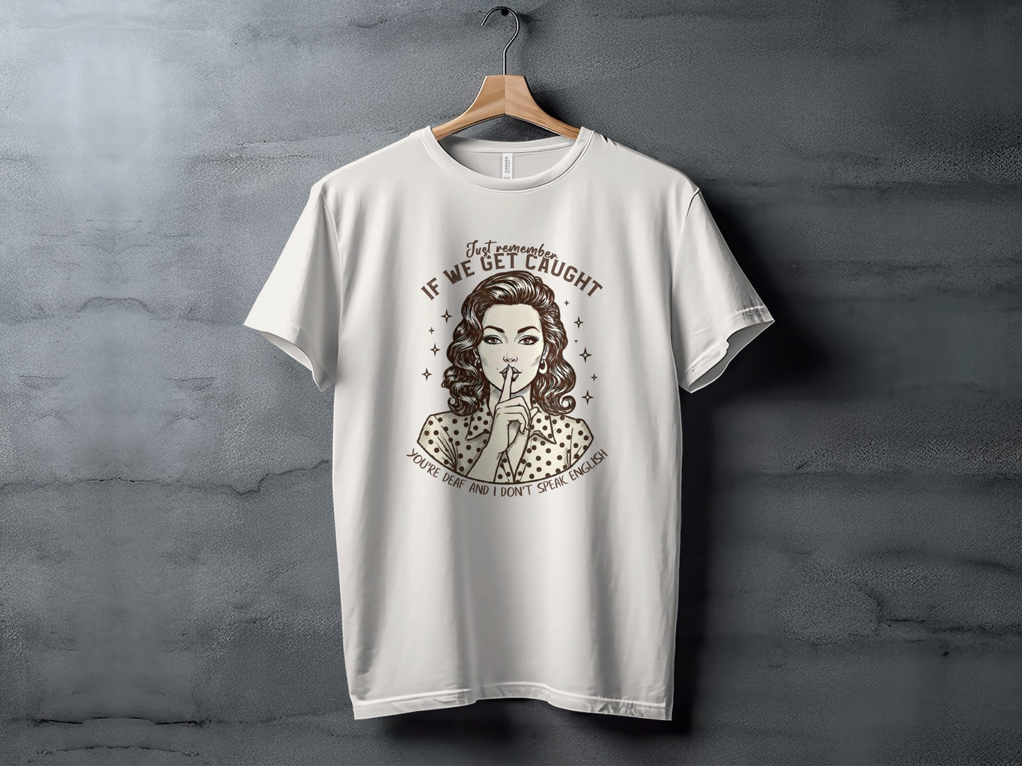 If We Get Caught You're Deaf Retro Graphic T-Shirt