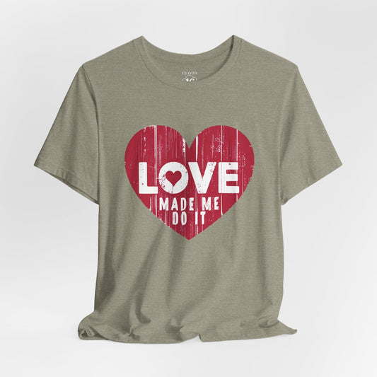 Love Made Me Do It T-Shirt - Vintage Distressed Heart Graphic Tee