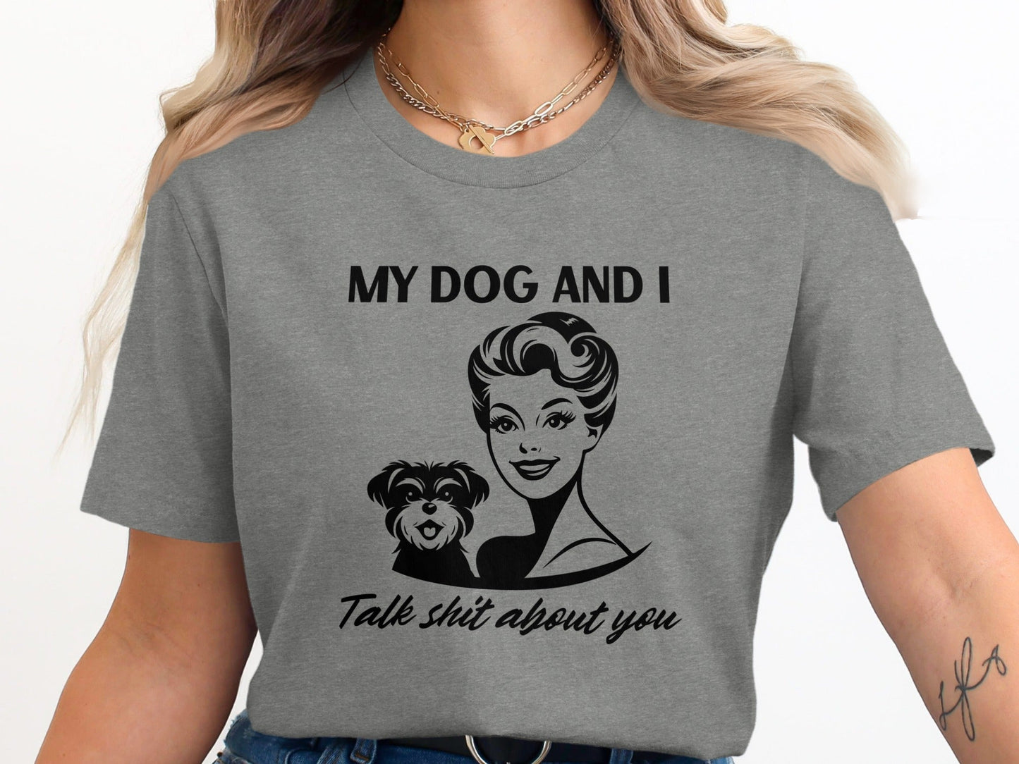 My Dog and I Talk Shit About You Humor Slogan T-Shirt