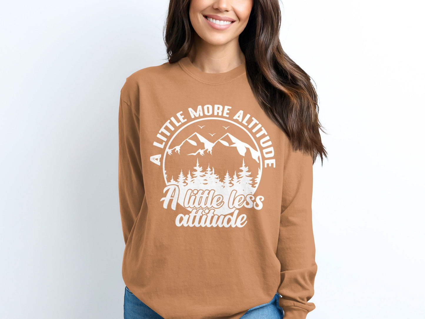 A Little More Altitude A Little Less Attitude Long Sleeve T-Shirt