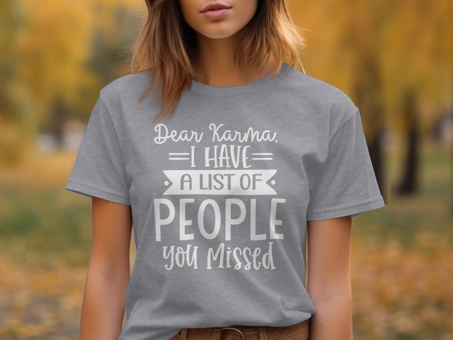 Dear Karma I Have A List Of People You Missed T-Shirt