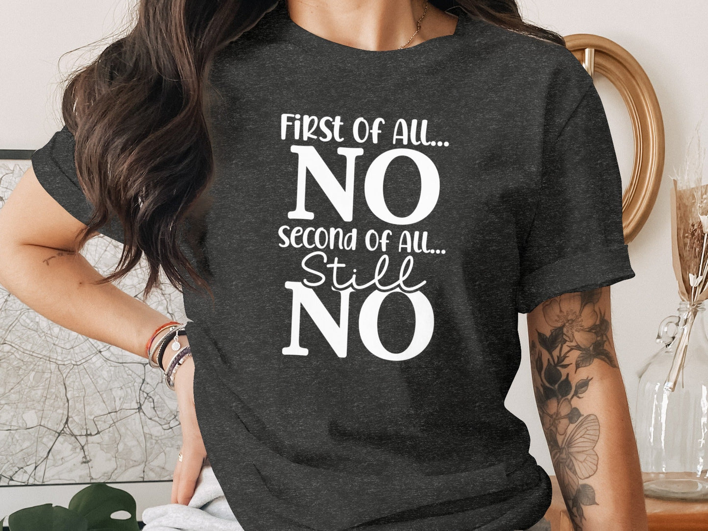 First Of All NO -  Funny Sarcastic Statement T-Shirt