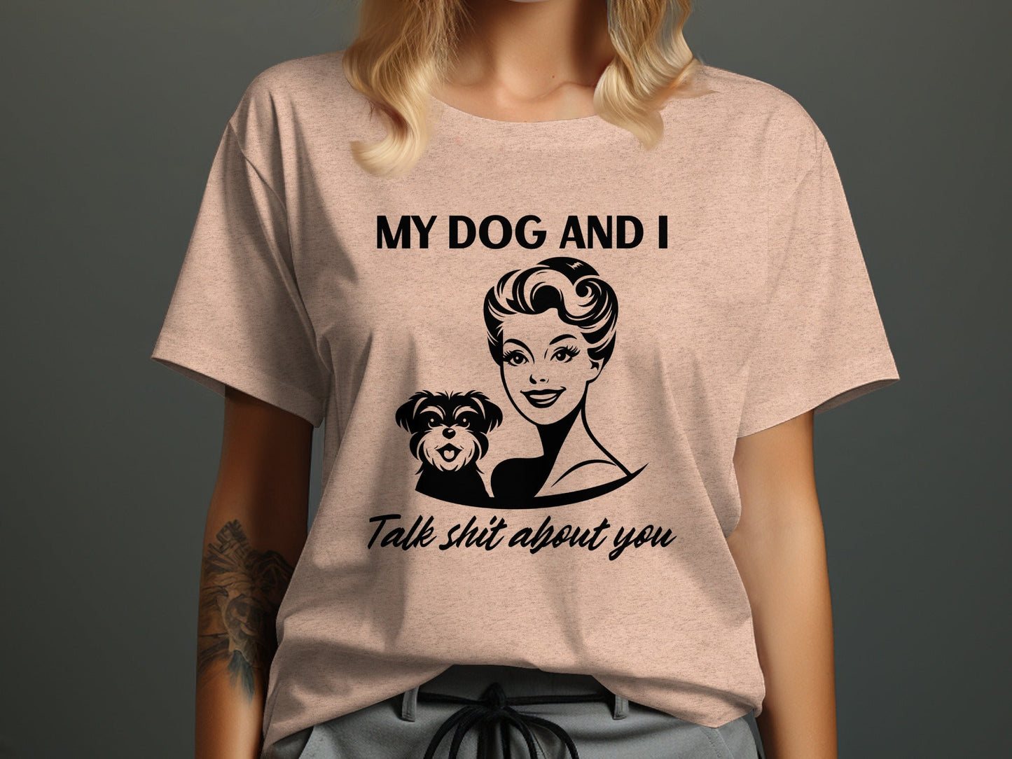 My Dog and I Talk Shit About You Humor Slogan T-Shirt