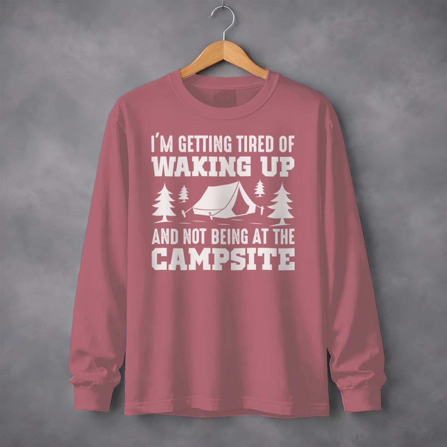 Tired Of Waking Up Campsite Camping Trees Tent Long Sleeve T-Shirt