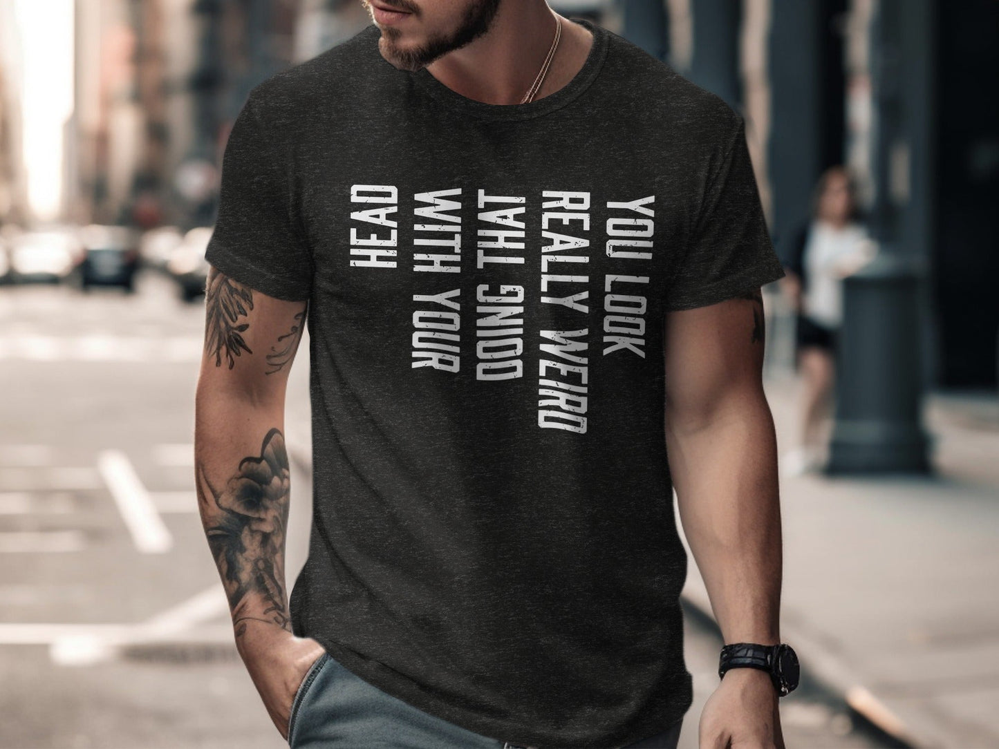 You Look Really Weird Head Doing That With Your Head T-Shirt