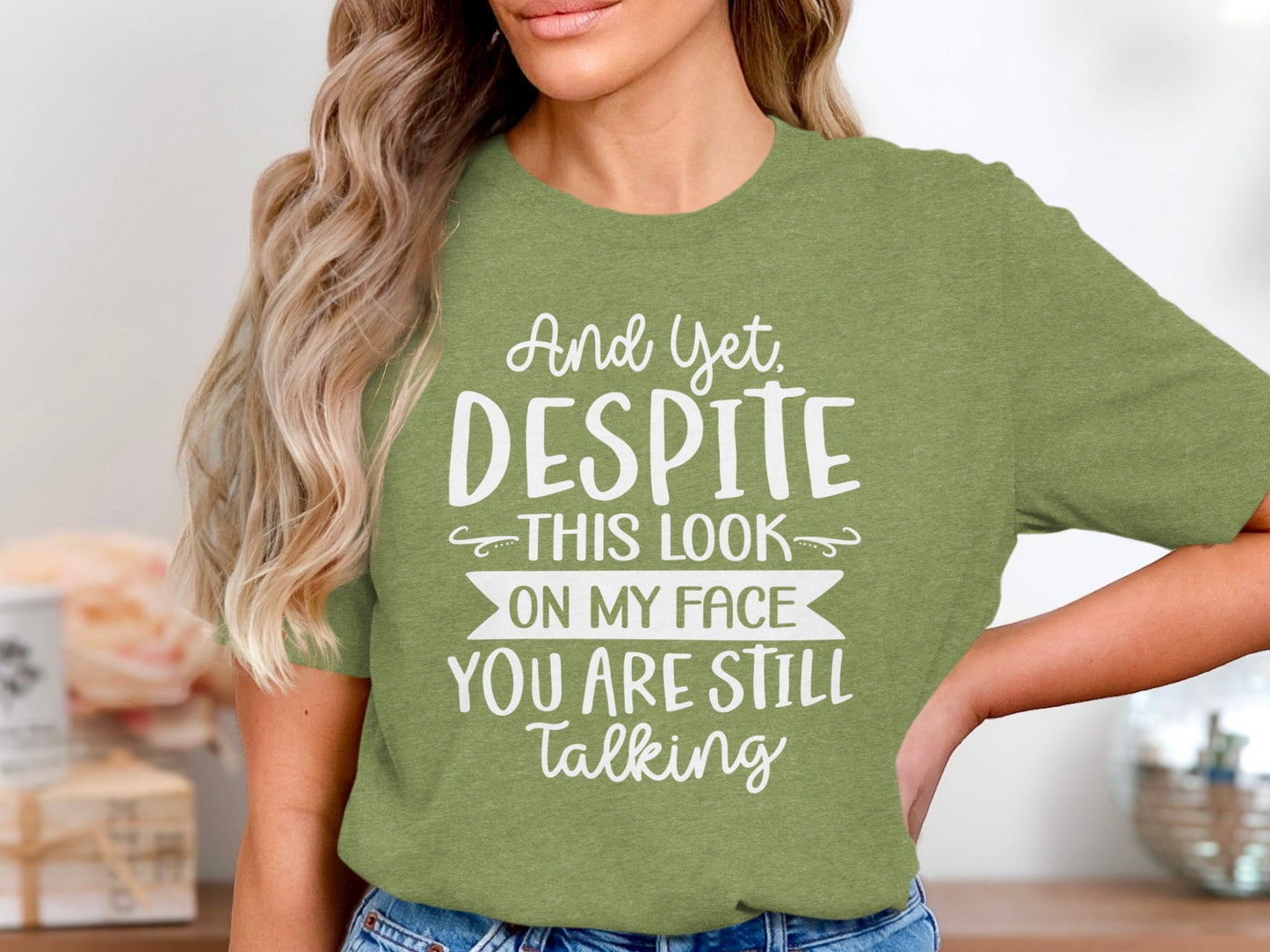 And Yet Despite This Look Still Talking Funny T-Shirt