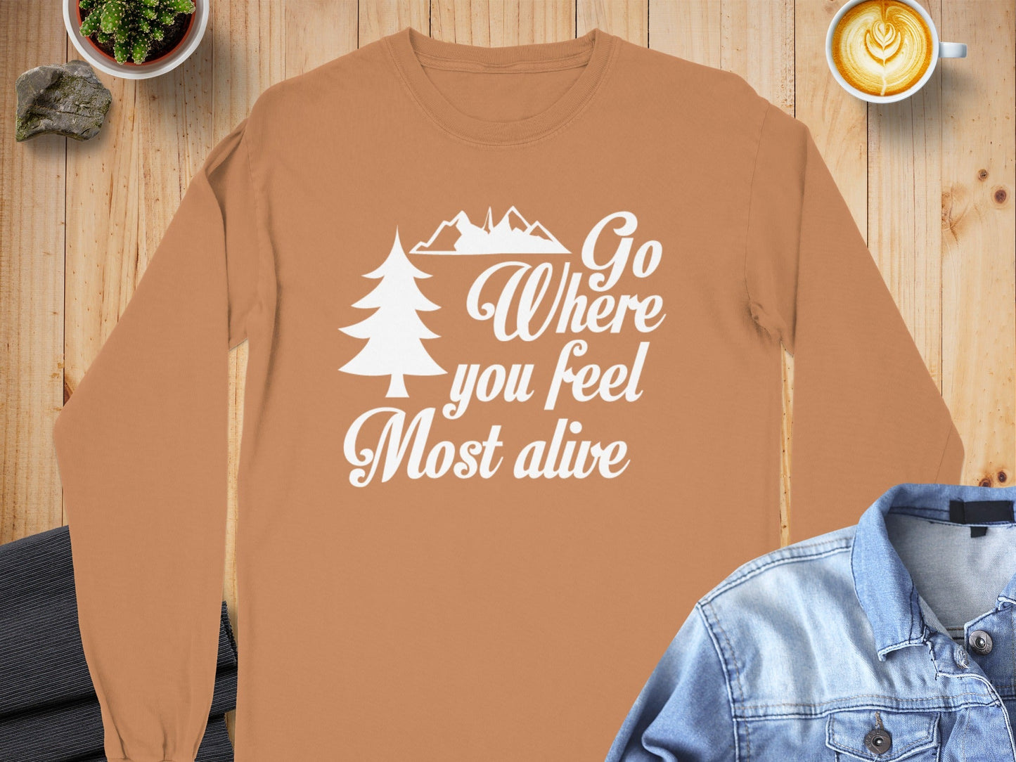 Go Where You Feel Most Alive Outdoors Graphic Long Sleeve T-Shirt