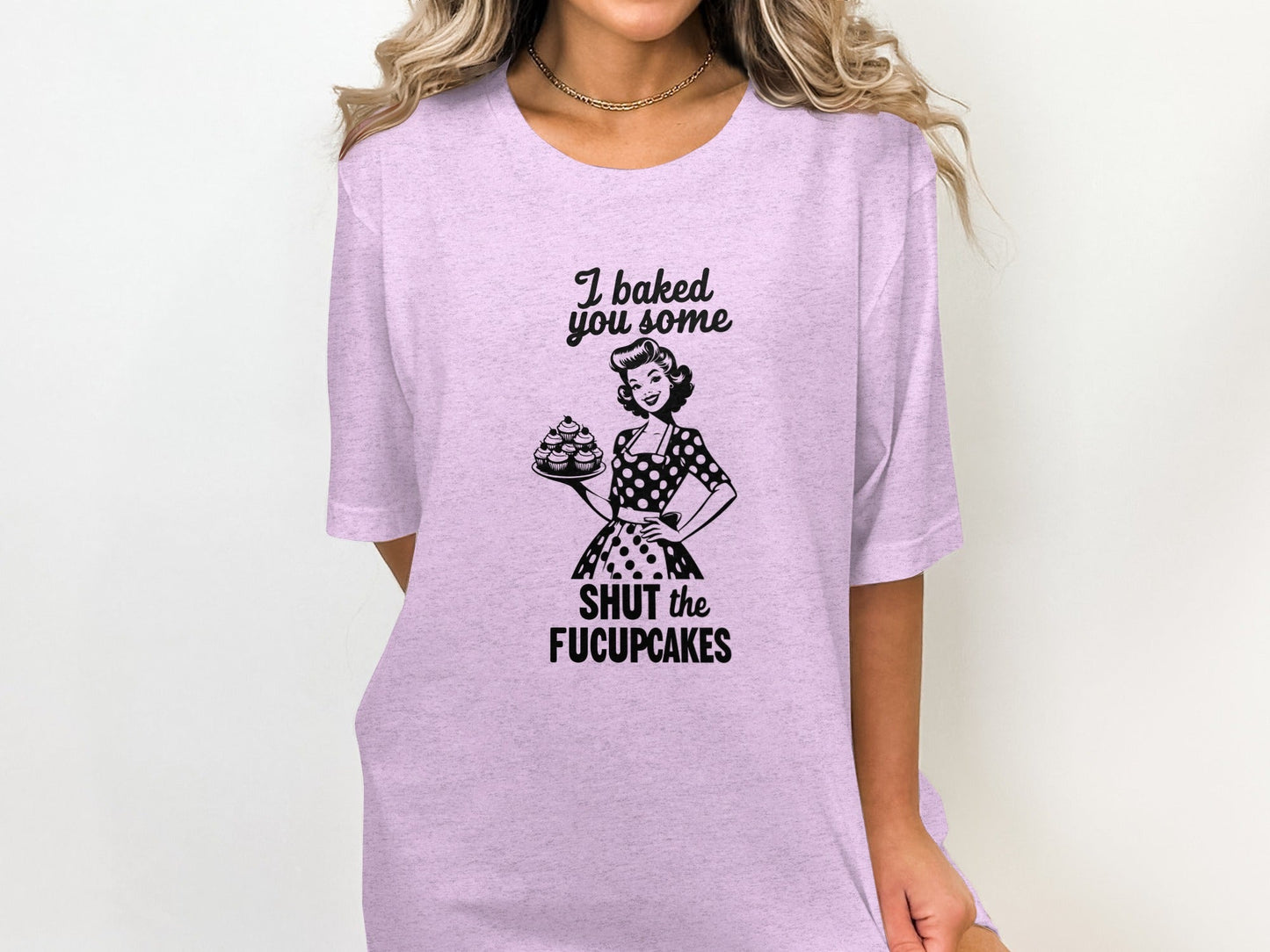 I Baked You Some Shut The Fucupcakes Funny Design T-Shirt